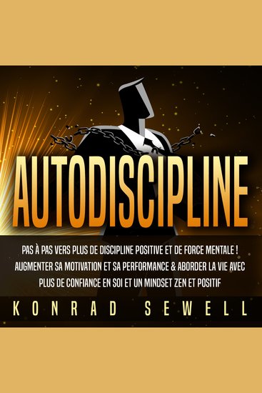AUTODISCIPLINE: Pas à pas vers plus de discipline positive et de force mentale ! Augmenter sa motivation et sa performance & aborder la vie avec plus de confiance en soi et un mindset zen et positif - cover