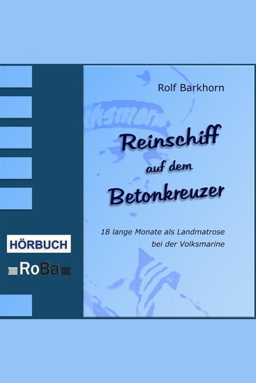 Reinschiff auf dem Betonkreuzer - 18 lange Monate als Landmatrose bei der Volksmarine - cover