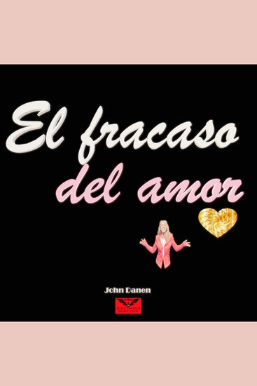 El Fracaso del Amor - La Trampa de las Relaciones Serias - cover