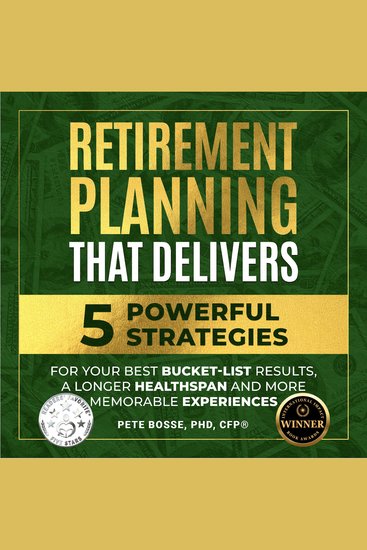 Retirement Planning That Delivers - 5 Powerful Strategies for Your Best Bucket-List Results a Longer Healthspan and More Memorable Experiences - cover
