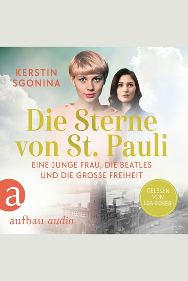 Die Sterne von St Pauli - Eine junge Frau die Beatles und die Große Freiheit (Ungekürzt) - cover