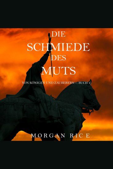 Die Schmiede Des Muts (Von Königen Und Zauberern—Buch 4) - Erzählerstimme digital synthetisiert - cover