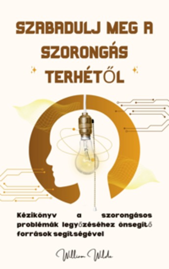 Szabadulj meg a szorongás terhétől - Kézikönyv a szorongásos problémák legyőzéséhez önsegítő források segítségével - cover