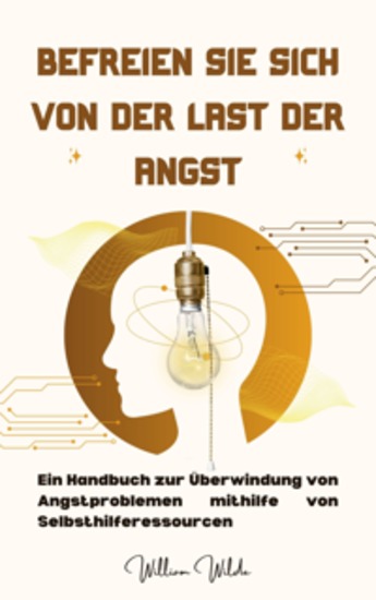 Befreien Sie sich von der Last der Angst - Ein Handbuch zur Überwindung von Angstproblemen mithilfe von Selbsthilferessourcen - cover