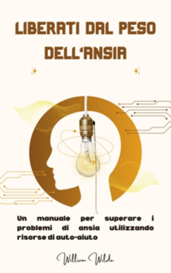 Liberati dal peso dell'ansia - Un manuale per superare i problemi di ansia utilizzando risorse di auto-aiuto - cover
