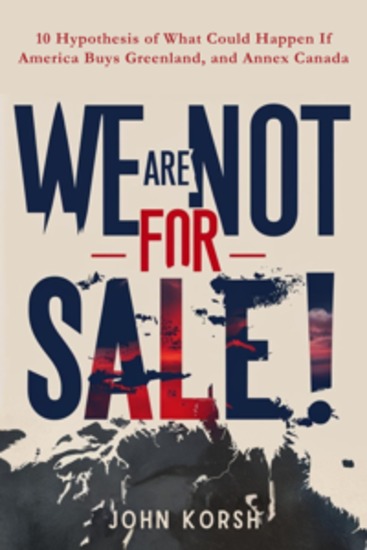 We Are Not for Sale! - 10 Hypothesis of What Could Happen If America Buys Greenland and Annex Canada - cover
