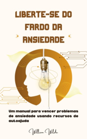 Liberte-se do fardo da ansiedade - Um manual para vencer problemas de ansiedade usando recursos de autoajuda - cover