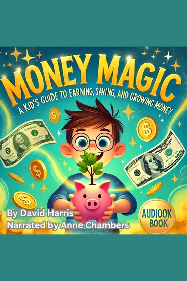 Money Magic: A Kid's Guide to Earning Saving and Growing Money - cover