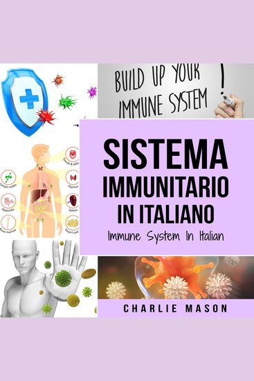 Sistema Immunitario In italiano Immune System In Italian: Potenziare il Sistema Immunitario Guarire l'Intestino e Purificare il Corpo in Modo Naturale - cover