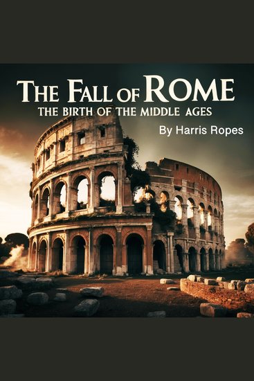 The Fall of Rome - The Birth of the Middle Ages - cover