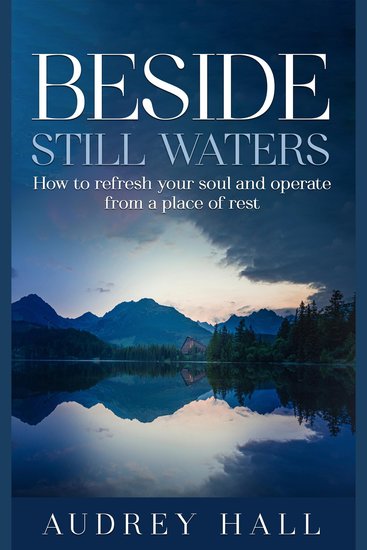 Beside still waters - How to refresh your soul and operate from a place of rest - cover