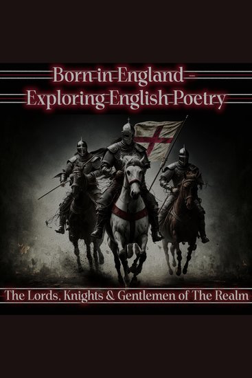 Born in England – Exploring English Poetry - The Lords Knights & Gentlemen of the Realm - A celebration of English poems - cover