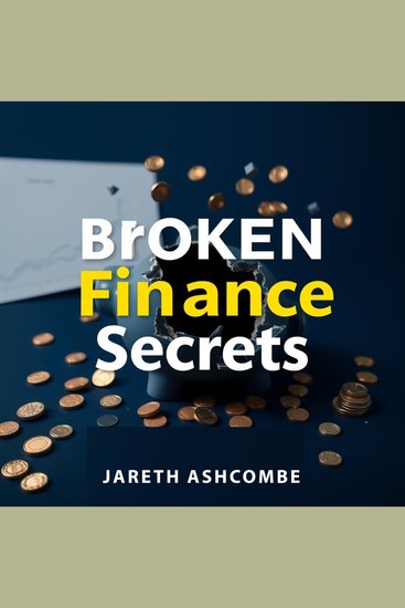 Broken Finance Secrets - "Revolutionize your financial knowledge! Explore engaging audio lessons crafted to elevate your understanding of finance secrets" - cover