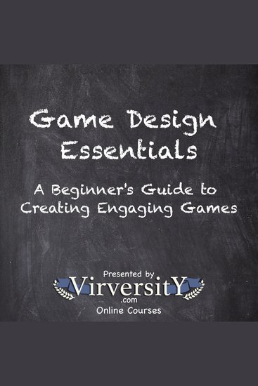 Game Design Essentials - A Beginner's Guide to Creating Engaging Games - cover