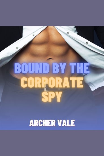 Bound by the Corporate Spy (Gay Chastity Training Erotica) - cover