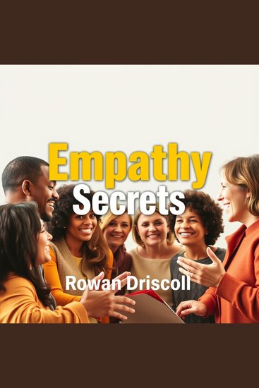 Empathy Secrets to Thrive Together - "Elevate your connections! Immerse yourself in dynamic audio lessons to master empathy and thrive collectively" - cover