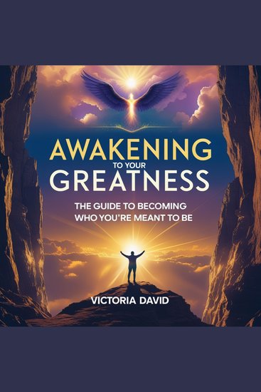 Awakening to Your Greatness - The Guide to Becoming Who You’re Meant to Be - cover