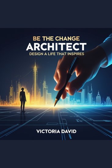 Be the Change Architect - Design a Life That Inspires - cover