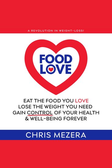 Food Love - Eat the Food You Love Lose the Weight You Need Gain Control Of Your Health & Well-Being Forever - cover