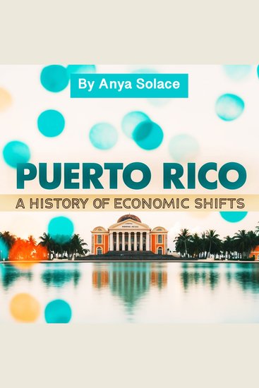 Puerto Rico - A History of Economic Shifts - cover