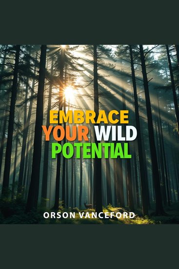 Embrace Your Wild Potential - "Ignite your potential! Discover captivating audio lessons designed to maximize your performance and inspire your wild journey!" - cover