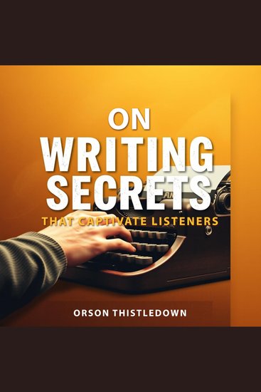 On Writing Secrets That Captivate Listeners - "Elevate your storytelling! Dive into captivating audio lessons for mesmerizing and engaging writing skills" - cover