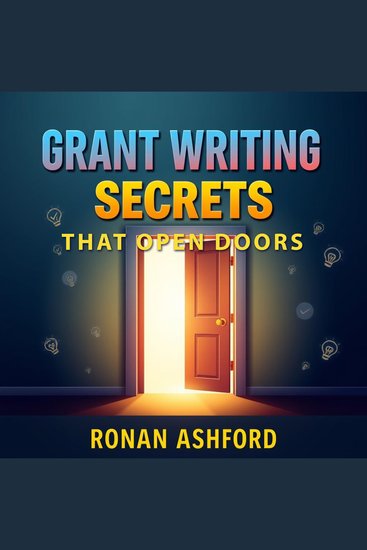 Grant Writing Secrets that Open Doors - "Transform your grant writing journey! Discover essential audio lessons that lead to greater funding opportunities" - cover