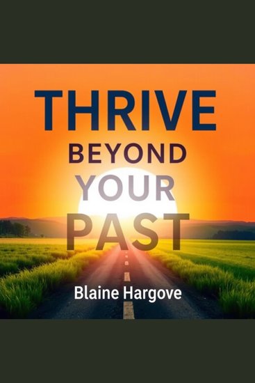 Thrive Beyond Your Past - "Unlock your potential! Dive into 'Thrive Beyond Your Past' audio lessons for transformative personal development" - cover