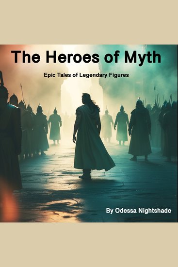 The Heroes of Myth - Epic Tales of Legendary Figures - cover