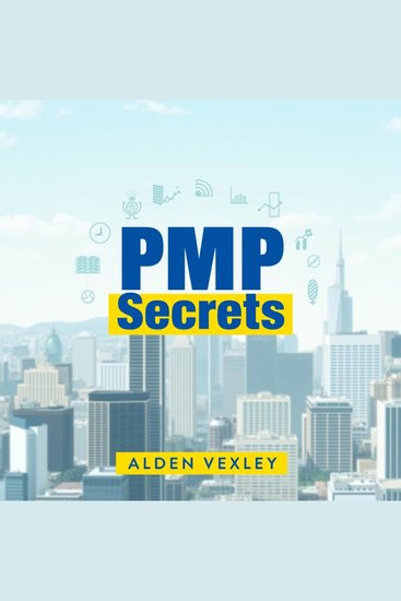 PMP Secrets to Effortlessly Succeed in Projects - "Master project management effortlessly with our dynamic audio lessons crafted for exam success and career growth!" - cover