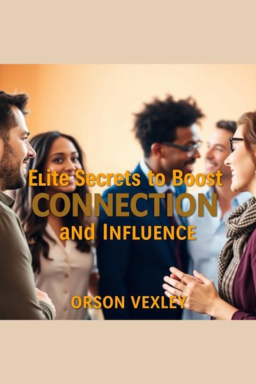 Elite Secrets to Boost Connection and Influence - "Elevate your influence! Dive into engaging audio lessons that amplify your connection skills like never before!" - cover