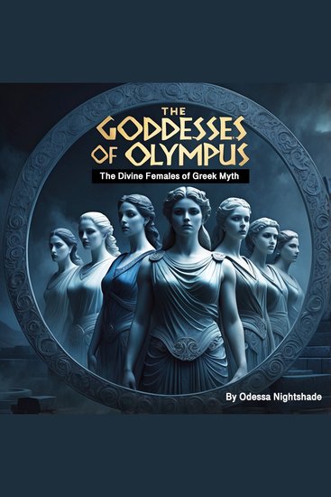 The Goddesses of Olympus - The Divine Females of Greek Myth - cover