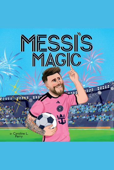 Messi's Magic: How Lionel Messi Became the GOAT - cover