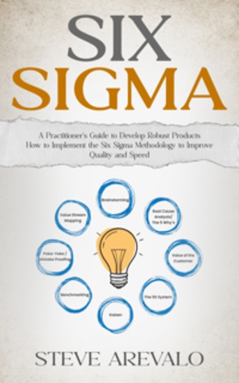 Six Sigma: A Practitioner’s Guide to Develop Robust Products (How to Implement the Six Sigma Methodology to Improve Quality and Speed) - cover