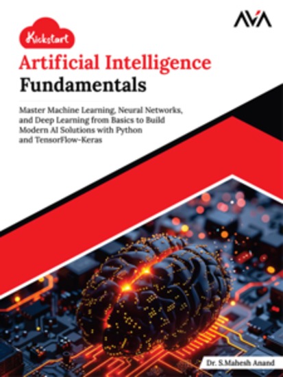 Kickstart Artificial Intelligence Fundamentals: Master Machine Learning Neural Networks and Deep Learning from Basics to Build Modern AI Solutions with Python and TensorFlow-Keras - cover