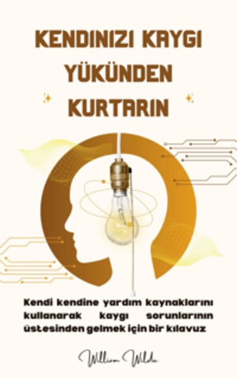 Kendinizi kaygı yükünden kurtarın - Kendi kendine yardım kaynaklarını kullanarak kaygı sorunlarının üstesinden gelmek için bir kılavuz - cover