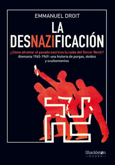 La desnazificación - ¿Cómo afrontar el pasado nazi tras la caída del Tercer Reich? Alemania 1945-1949: una historia de purgas olvidos y ocultamientos - cover