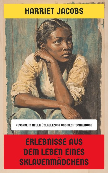 Erlebnisse aus dem Leben eines Sklavenmädchens - Ausgabe in neuer Übersetzung und Rechtschreibung - cover