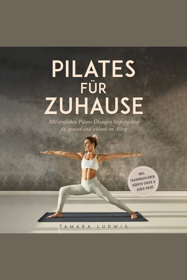 Pilates für zuhause: Mit einfachen Pilates Übungen Step-by-Step fit gesund und schlank im Alltag - inkl Trainingsplänen Körper-Check & Audio-Guide - cover