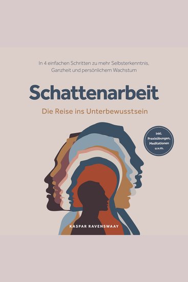 Schattenarbeit - Die Reise ins Unterbewusstsein: In 4 einfachen Schritten zu mehr Selbsterkenntnis Ganzheit und persönlichem Wachstum - inkl Praxisübungen Meditationen uvm - cover