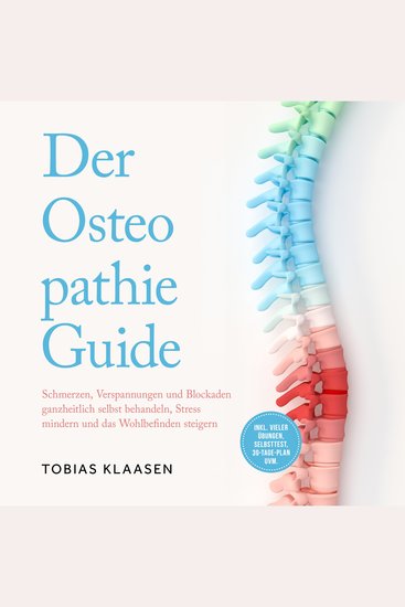 Der Osteopathie Guide: Schmerzen Verspannungen und Blockaden ganzheitlich selbst behandeln Stress mindern und das Wohlbefinden steigern - inkl vieler Übungen Selbsttest 30-Tage-Plan uvm - cover
