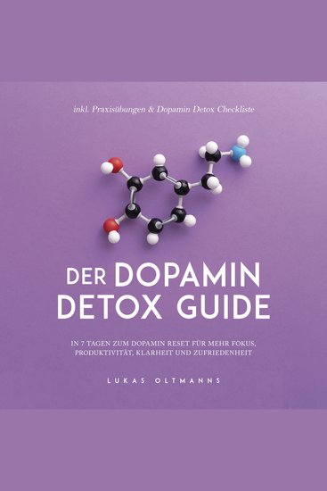 Der Dopamin Detox Guide - In 7 Tagen zum Dopamin Reset für mehr Fokus Produktivität Klarheit und Zufriedenheit - inkl Praxisübungen & Dopamin Detox Checkliste - cover