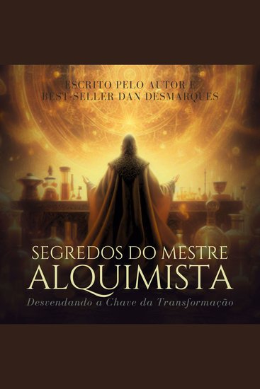 Segredos do Mestre Alquimista - Desvendando a Chave da Transformação - cover