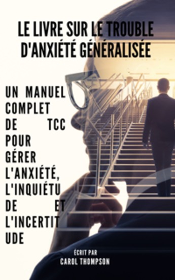 Le livre sur le trouble d'anxiété généralisée - Un manuel complet de TCC pour gérer l'anxiété l'inquiétude et l'incertitude - cover