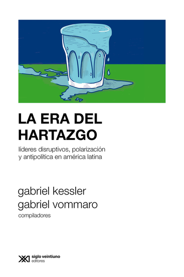 La era del hartazgo - Líderes disruptivos polarización y antipolítica en América Latina - cover