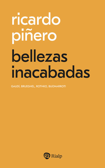bellezas inacabadas - Gaudí Brueghel Rothko Buonarroti - cover