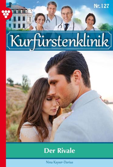 Der Rivale - Kurfürstenklinik 127 – Arztroman - cover