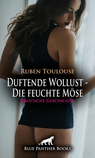 Duftende Wollust - Die feuchte Möse | Erotische Geschichte - Duftende Leidenschaft - cover