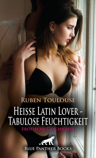 Heiße Latin Lover - Tabulose Feuchtigkeit | Erotische Geschichte - Verdorben feucht - cover