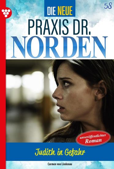 Judith in Gefahr! - Die neue Praxis Dr Norden 58 – Arztserie - cover